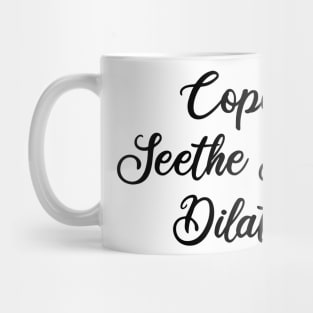 cope seethe and dilate Mug